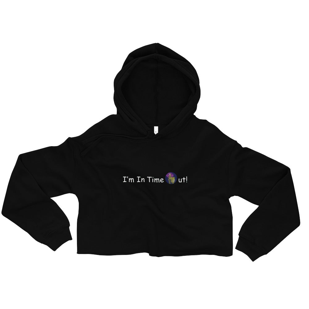 I'm In Time Out! Crop Hoodie